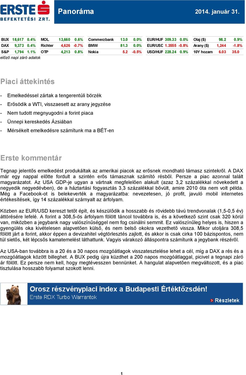 0 előző napi záró adatok Piaci áttekintés - Emelkedéssel zártak a tengerentúli börzék - Erősödik a WTI, visszaesett az arany jegyzése - Nem tudott megnyugodni a forint piaca - Ünnepi kereskedés