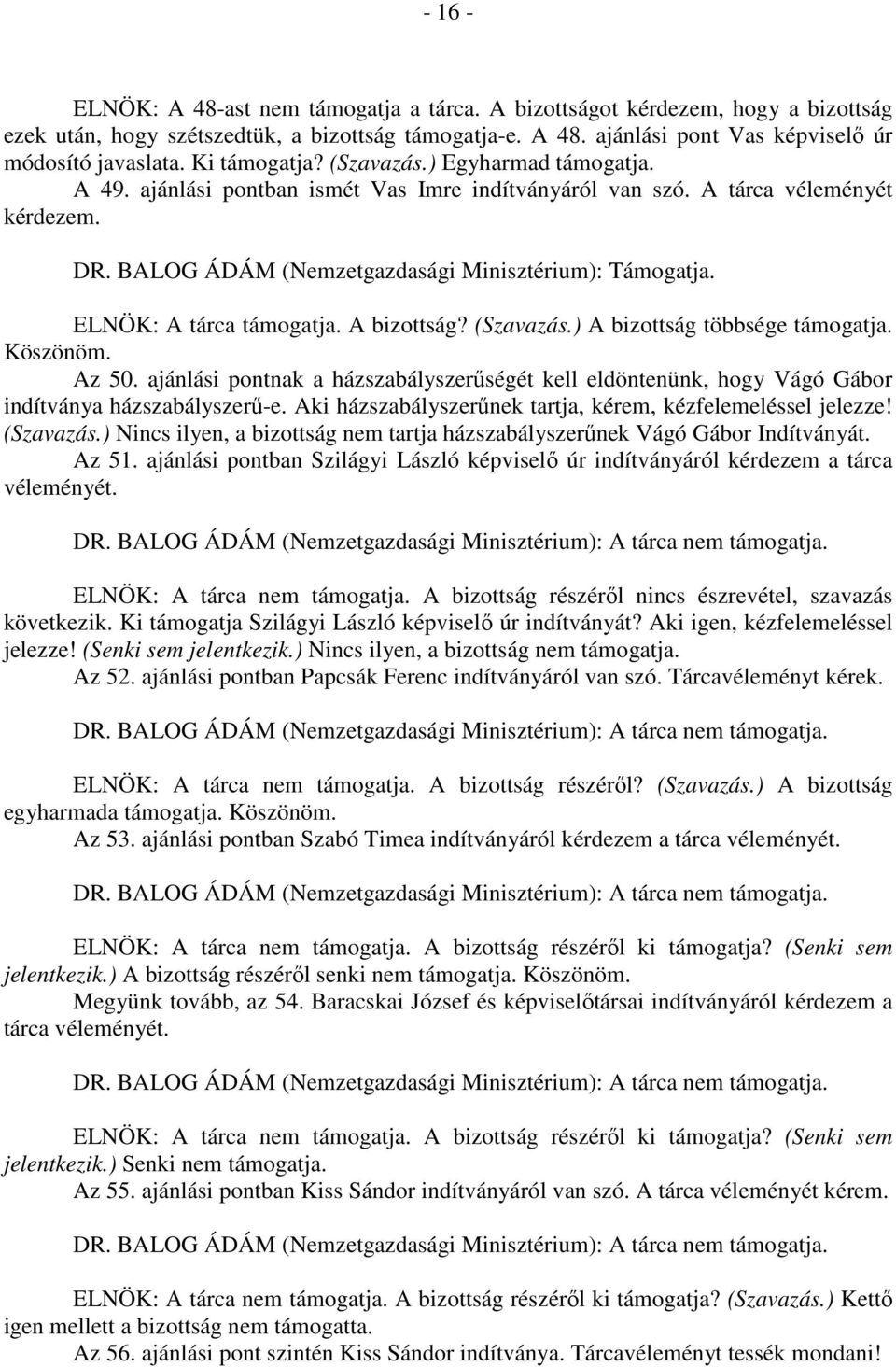 ELNÖK: A tárca támogatja. A bizottság? (Szavazás.) A bizottság többsége támogatja. Köszönöm. Az 50.