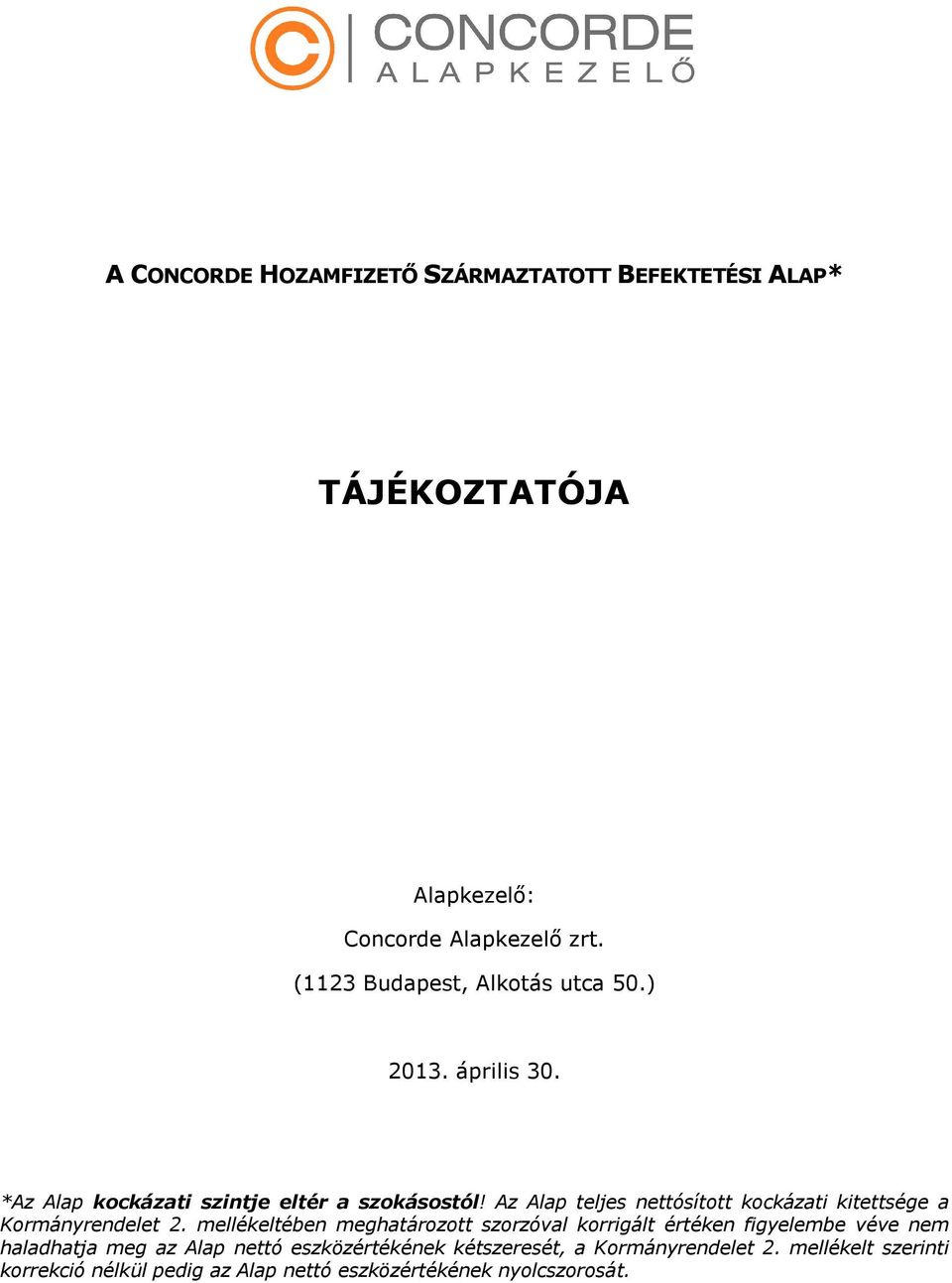 Az Alap teljes nettósított kockázati kitettsége a Kormányrendelet 2.