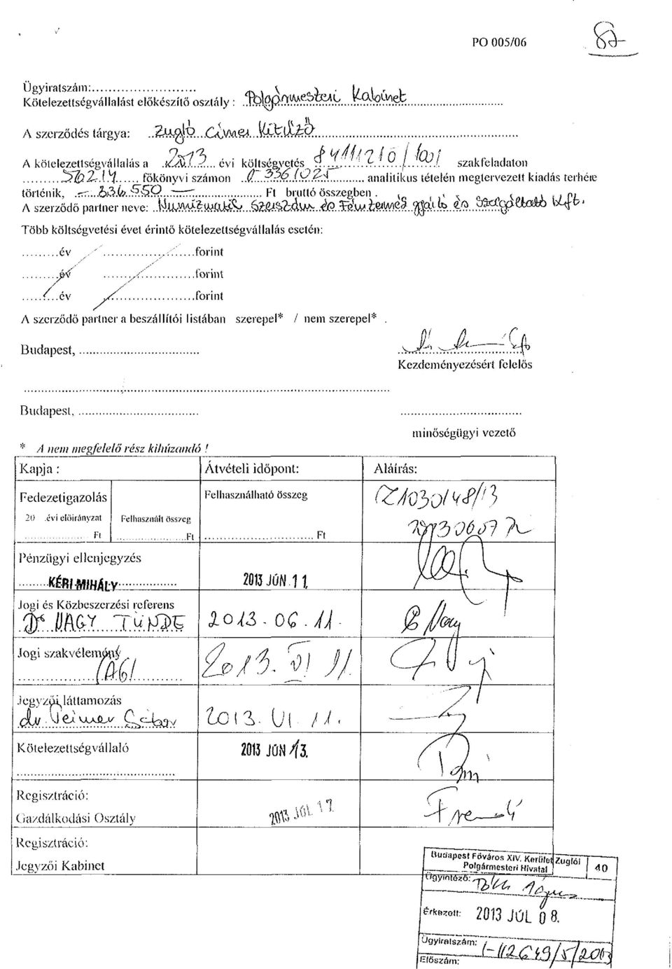 ^...h&k.^?. >Q...7r^7:. Ft bruttó összegben.. <.,. (. p, A szerződő partner neve: J4utóí4fftJ&... ^^ H^b' Több költségvetési évet érintő köteíezettségvállalás esetén: év _.. ',:'.