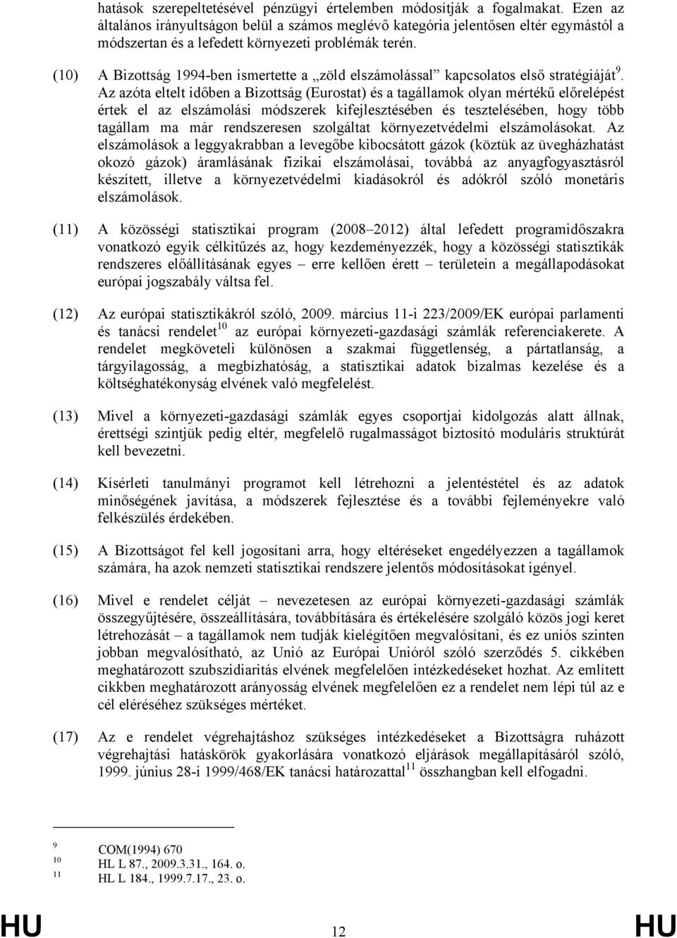 (10) A Bizottság 1994-ben ismertette a zöld elszámolással kapcsolatos első stratégiáját 9.