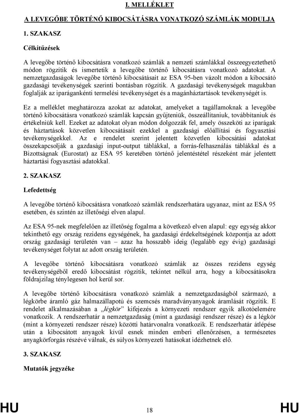 A nemzetgazdaságok levegőbe történő kibocsátásait az ESA 95-ben vázolt módon a kibocsátó gazdasági tevékenységek szerinti bontásban rögzítik.