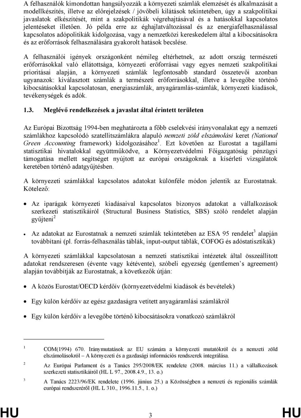 Jó példa erre az éghajlatváltozással és az energiafelhasználással kapcsolatos adópolitikák kidolgozása, vagy a nemzetközi kereskedelem által a kibocsátásokra és az erőforrások felhasználására