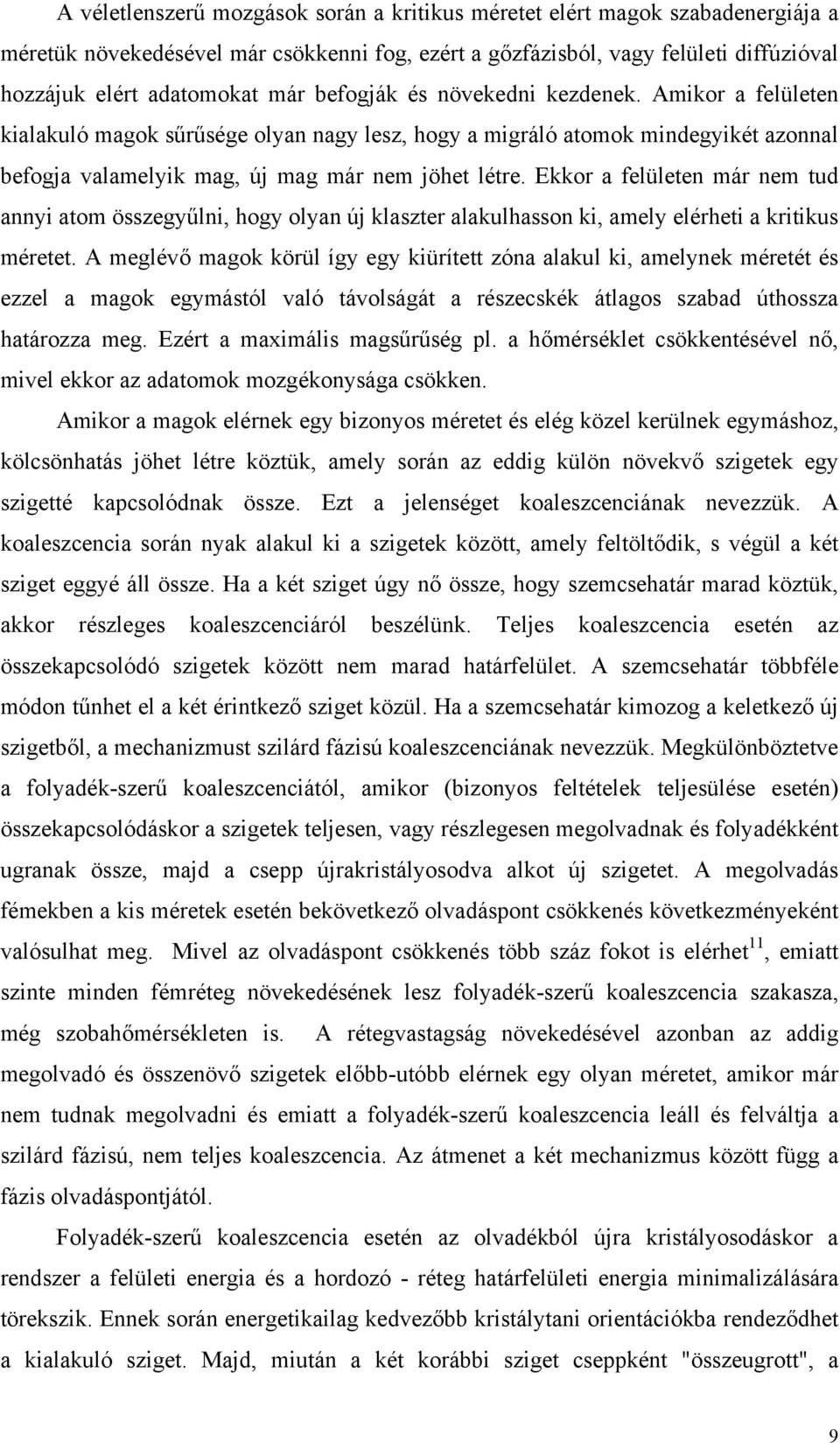 Ekkor a felületen már nem tud annyi atom összegyűlni, hogy olyan új klaszter alakulhasson ki, amely elérheti a kritikus méretet.