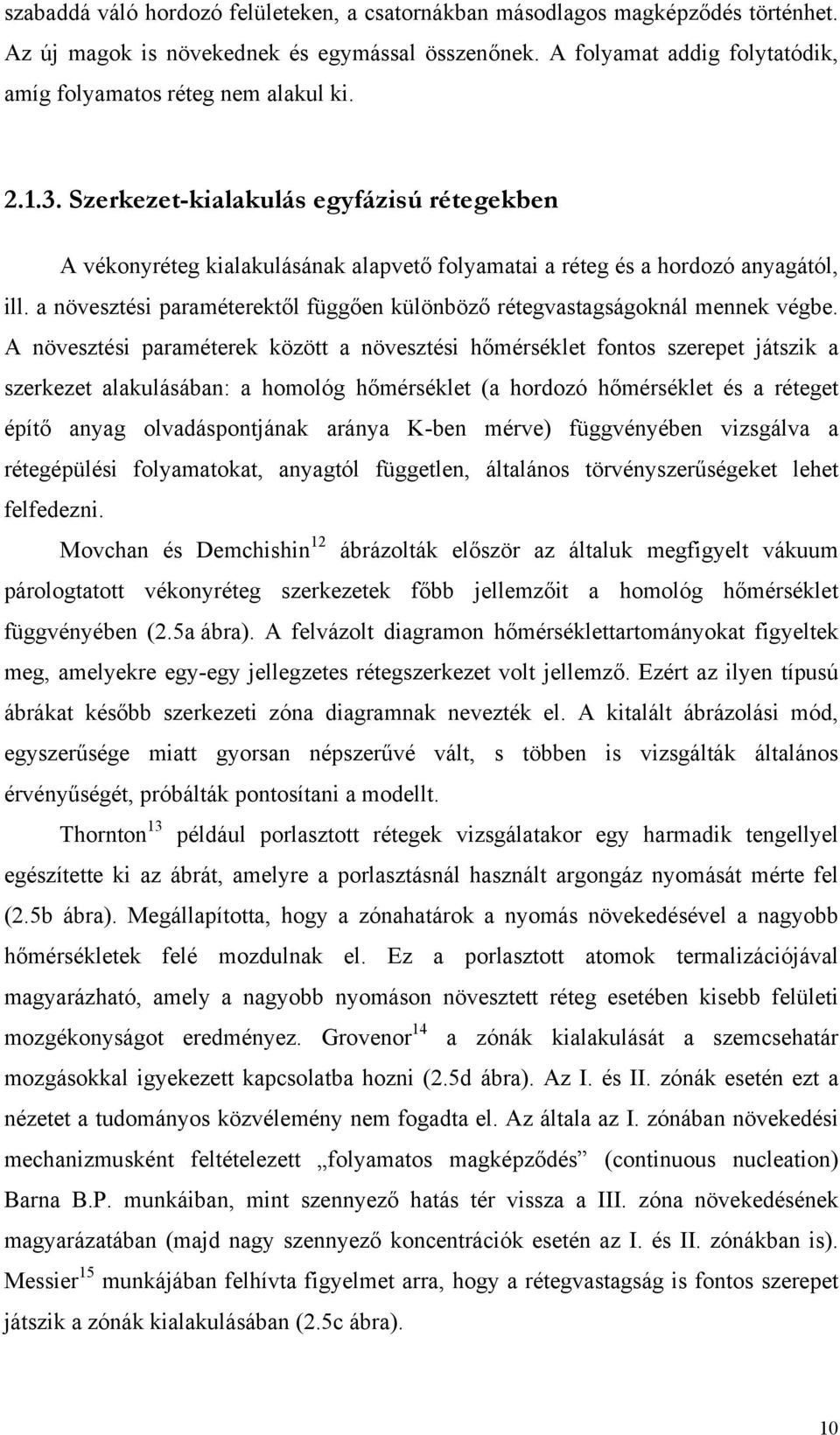 Szerkezet-kialakulás egyfázisú rétegekben A vékonyréteg kialakulásának alapvető folyamatai a réteg és a hordozó anyagától, ill.
