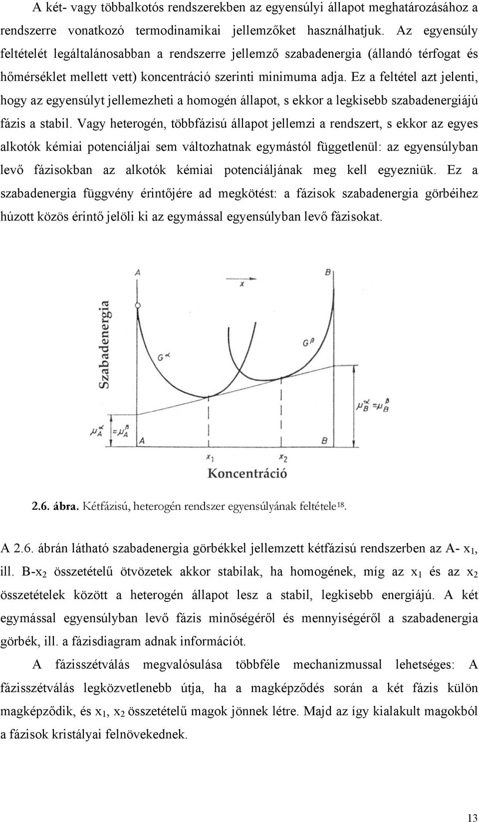 Ez a feltétel azt jelenti, hogy az egyensúlyt jellemezheti a homogén állapot, s ekkor a legkisebb szabadenergiájú fázis a stabil.