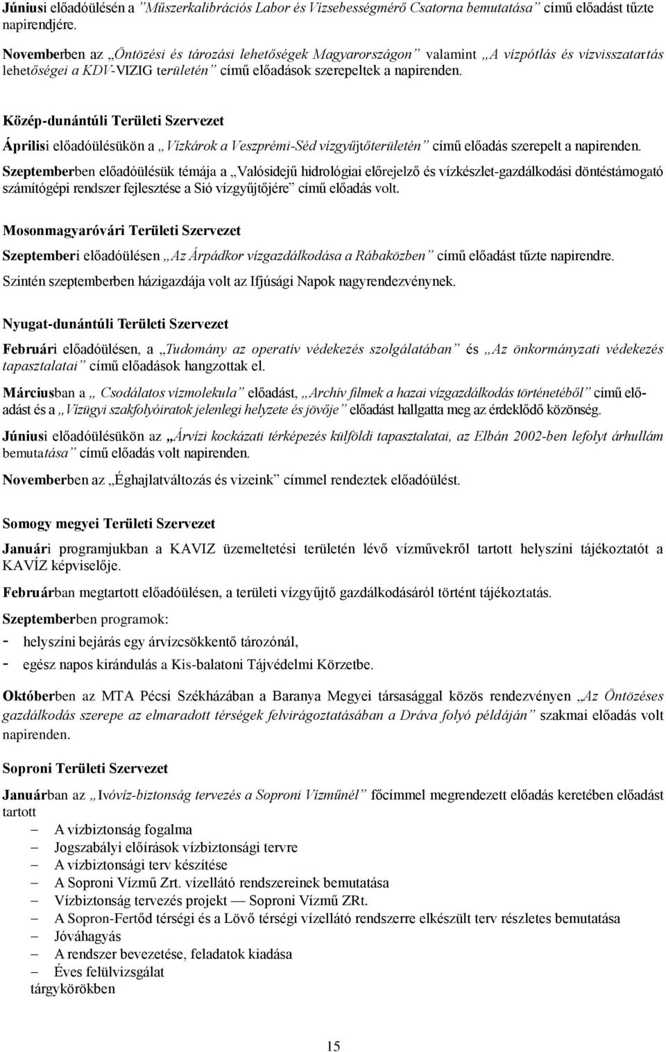 Közép-dunántúli Területi Szervezet Áprilisi előadóülésükön a Vízkárok a Veszprémi-Séd vízgyűjtőterületén című előadás szerepelt a napirenden.