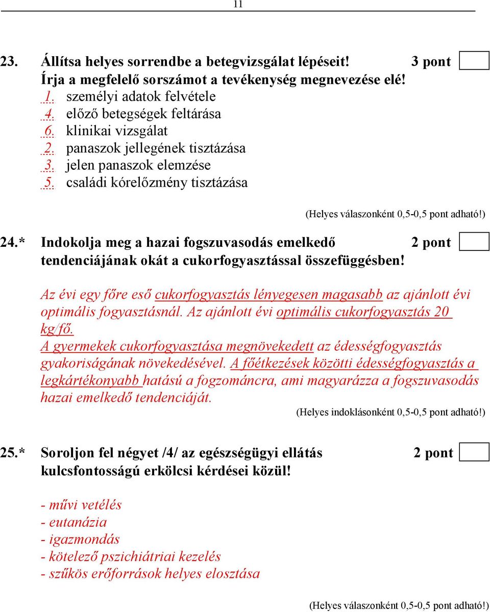 * Indokolja meg a hazai fogszuvasodás emelkedı 2 pont tendenciájának okát a cukorfogyasztással összefüggésben!