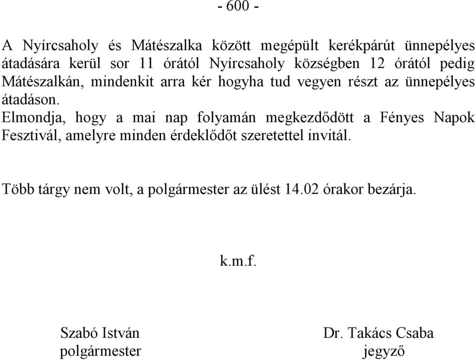 Elmondja, hogy a mai nap folyamán megkezdődött a Fényes Napok Fesztivál, amelyre minden érdeklődőt szeretettel