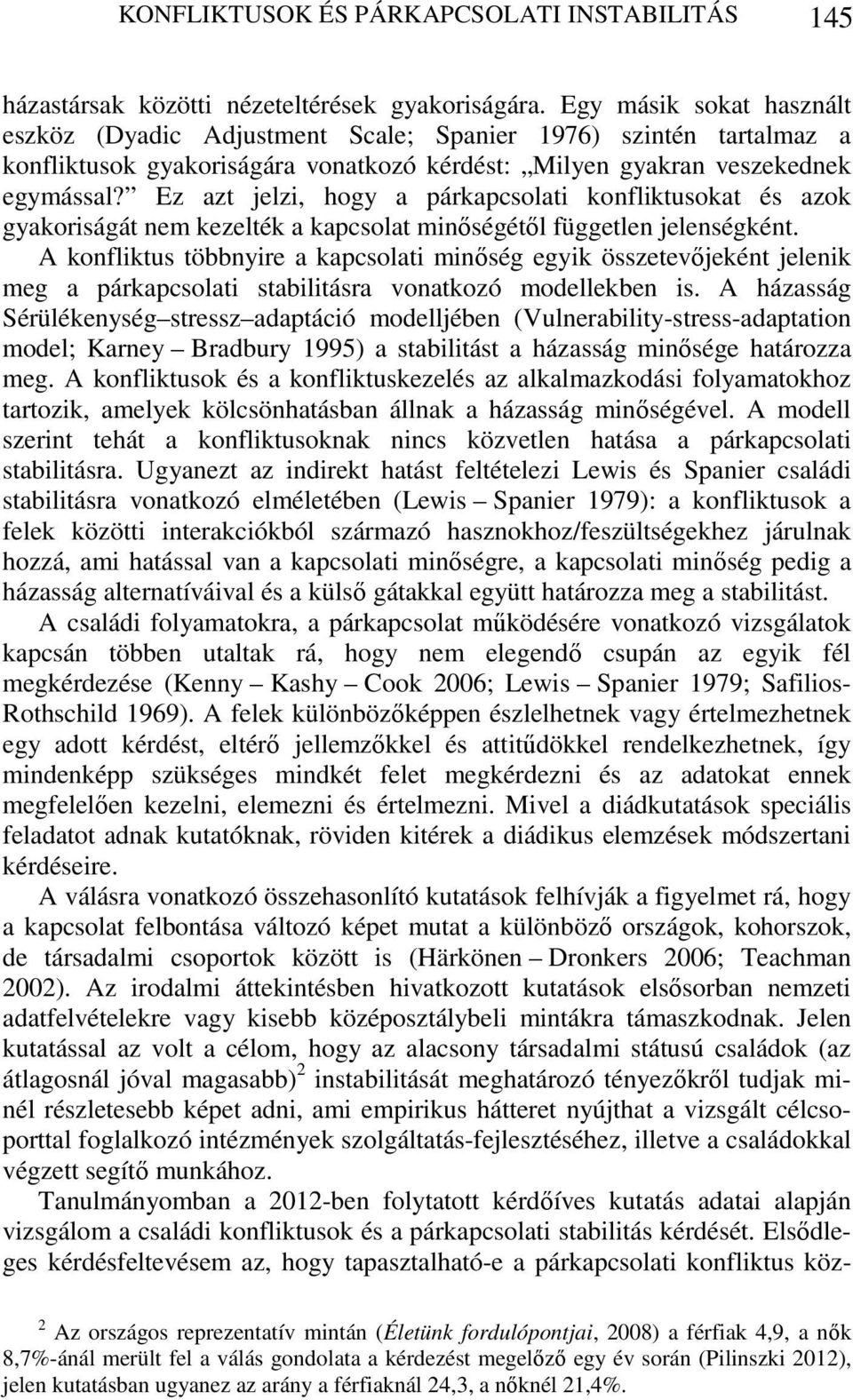 Ez azt jelzi, hogy a párkapcsolati konfliktusokat és azok gyakoriságát nem kezelték a kapcsolat minőségétől független jelenségként.