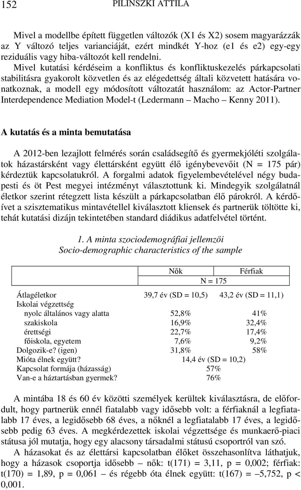 Mivel kutatási kérdéseim a konfliktus és konfliktuskezelés párkapcsolati stabilitásra gyakorolt közvetlen és az elégedettség általi közvetett hatására vonatkoznak, a modell egy módosított változatát