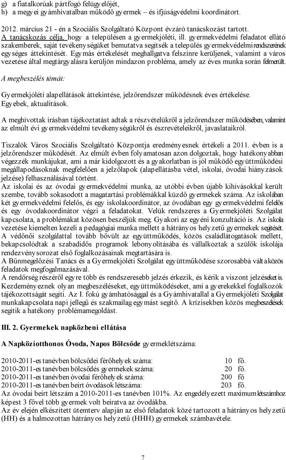 gyermekvédelmi feladatot ellátó szakemberek, saját tevékenységüket bemutatva segítsék a település gyermekvédelmi rendszerének egységes áttekintését.