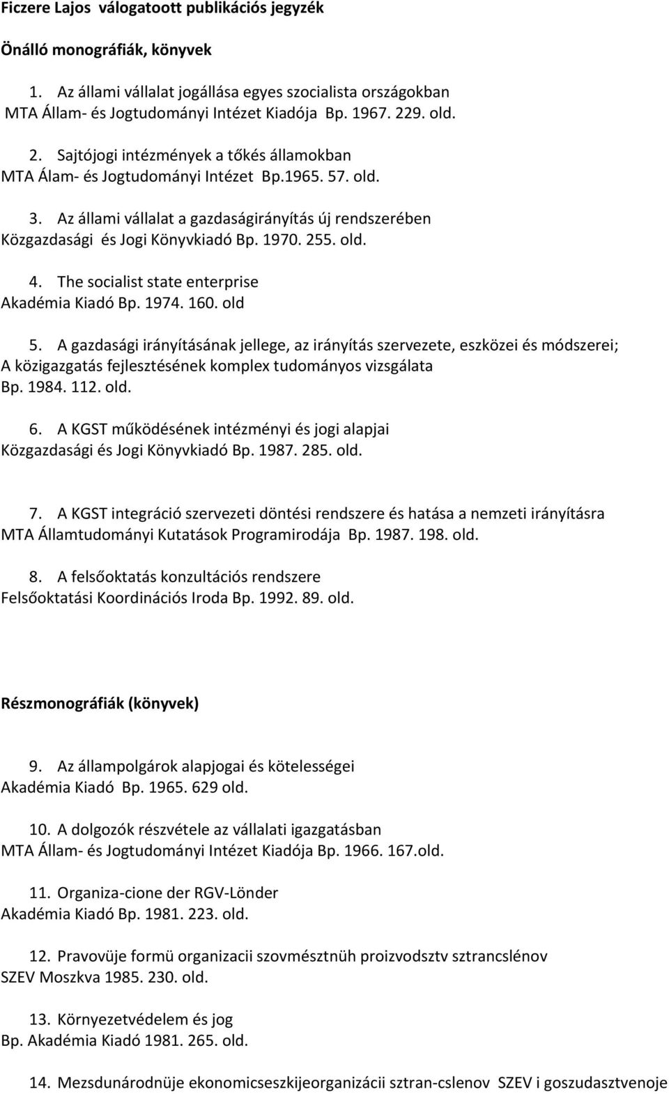 1970. 255. old. 4. The socialist state enterprise Akadémia Kiadó Bp. 1974. 160. old 5.