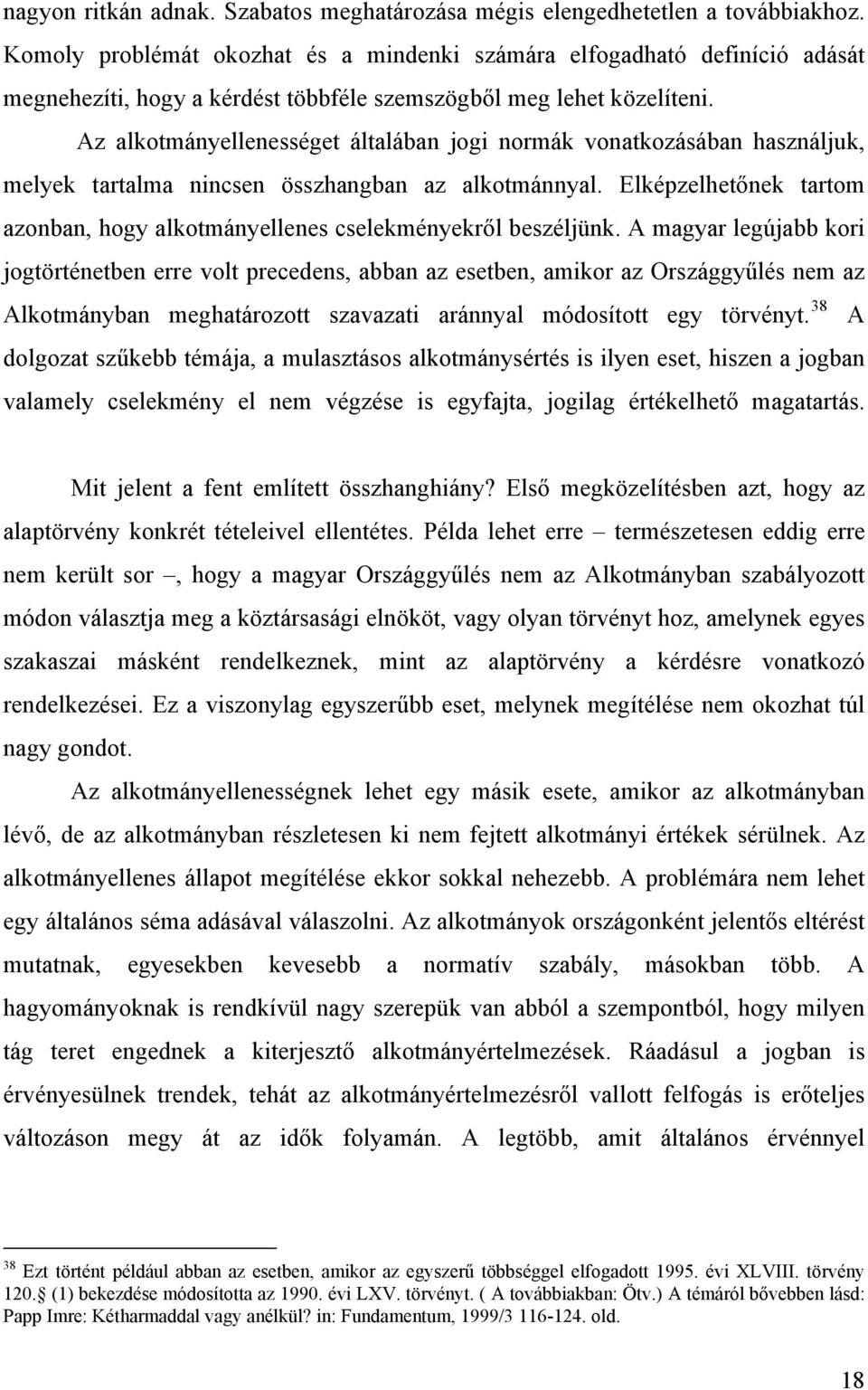 Az alkotmányellenességet általában jogi normák vonatkozásában használjuk, melyek tartalma nincsen összhangban az alkotmánnyal.