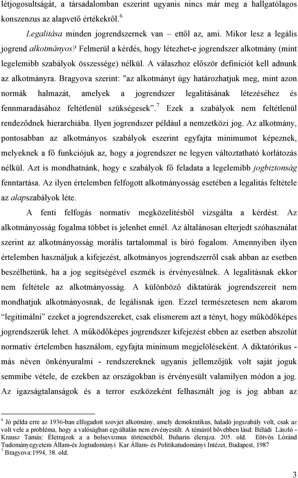 A válaszhoz először definíciót kell adnunk az alkotmányra.