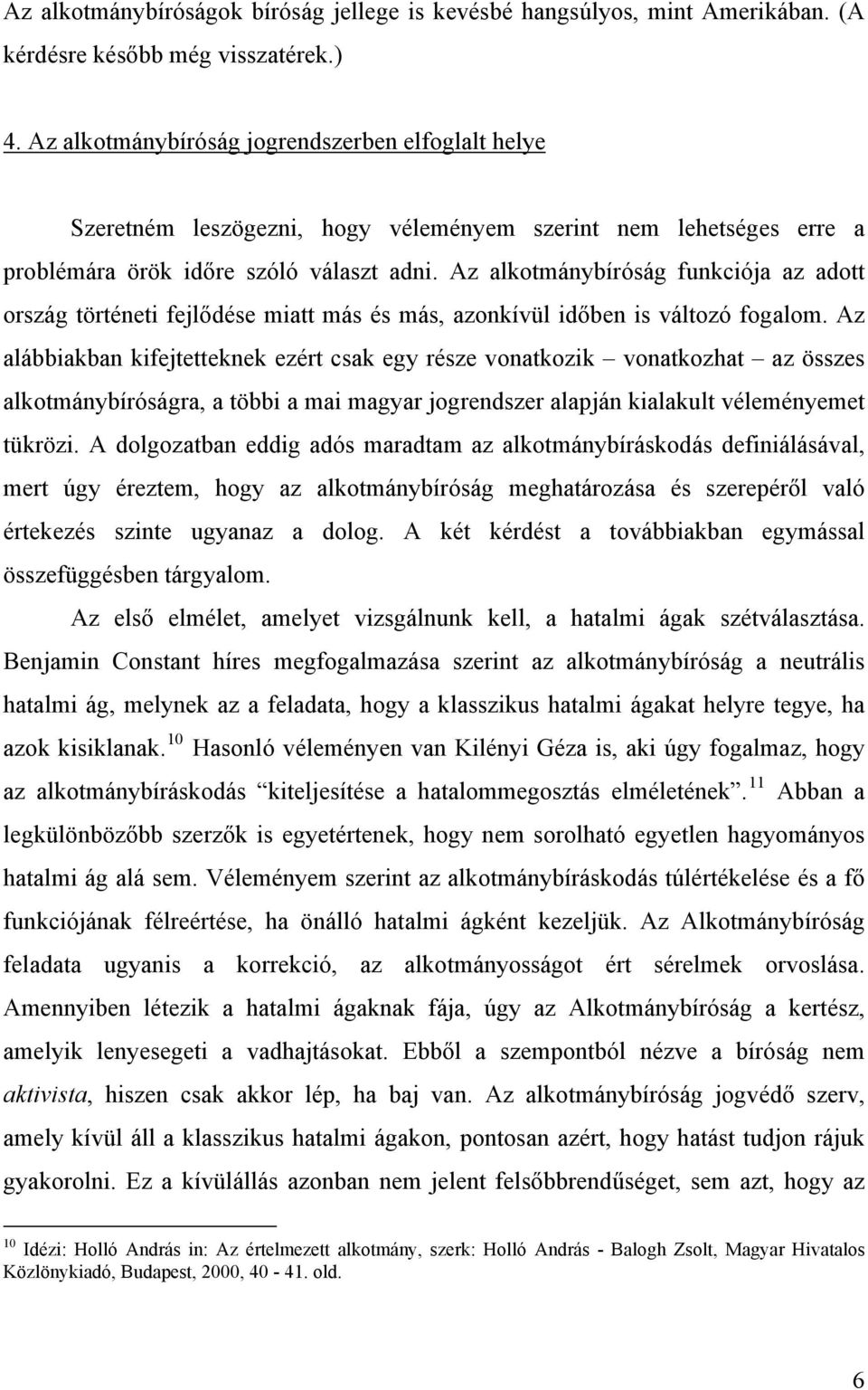 Az alkotmánybíróság funkciója az adott ország történeti fejlődése miatt más és más, azonkívül időben is változó fogalom.