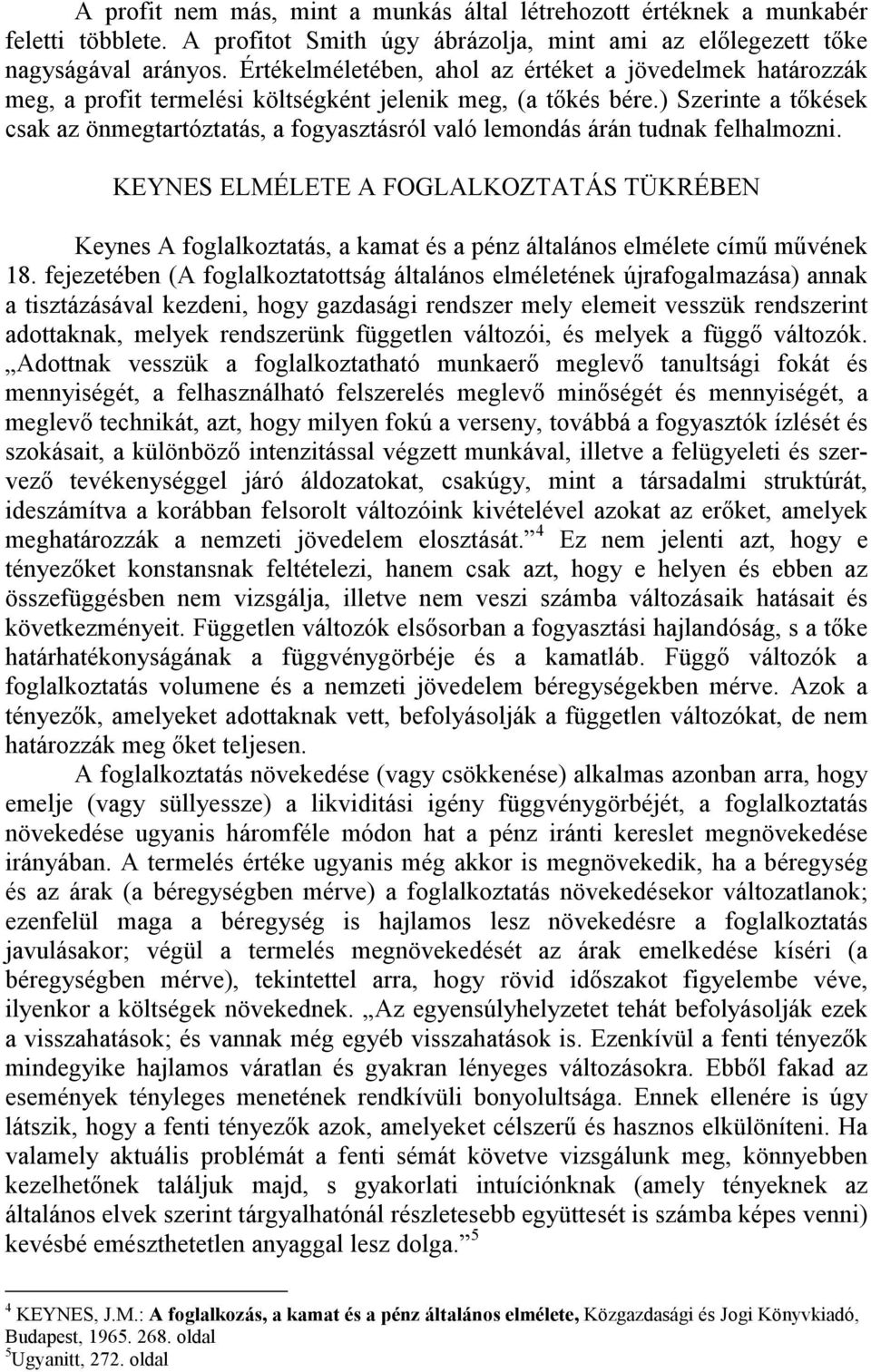 ) Szerinte a tıkések csak az önmegtartóztatás, a fogyasztásról való lemondás árán tudnak felhalmozni.