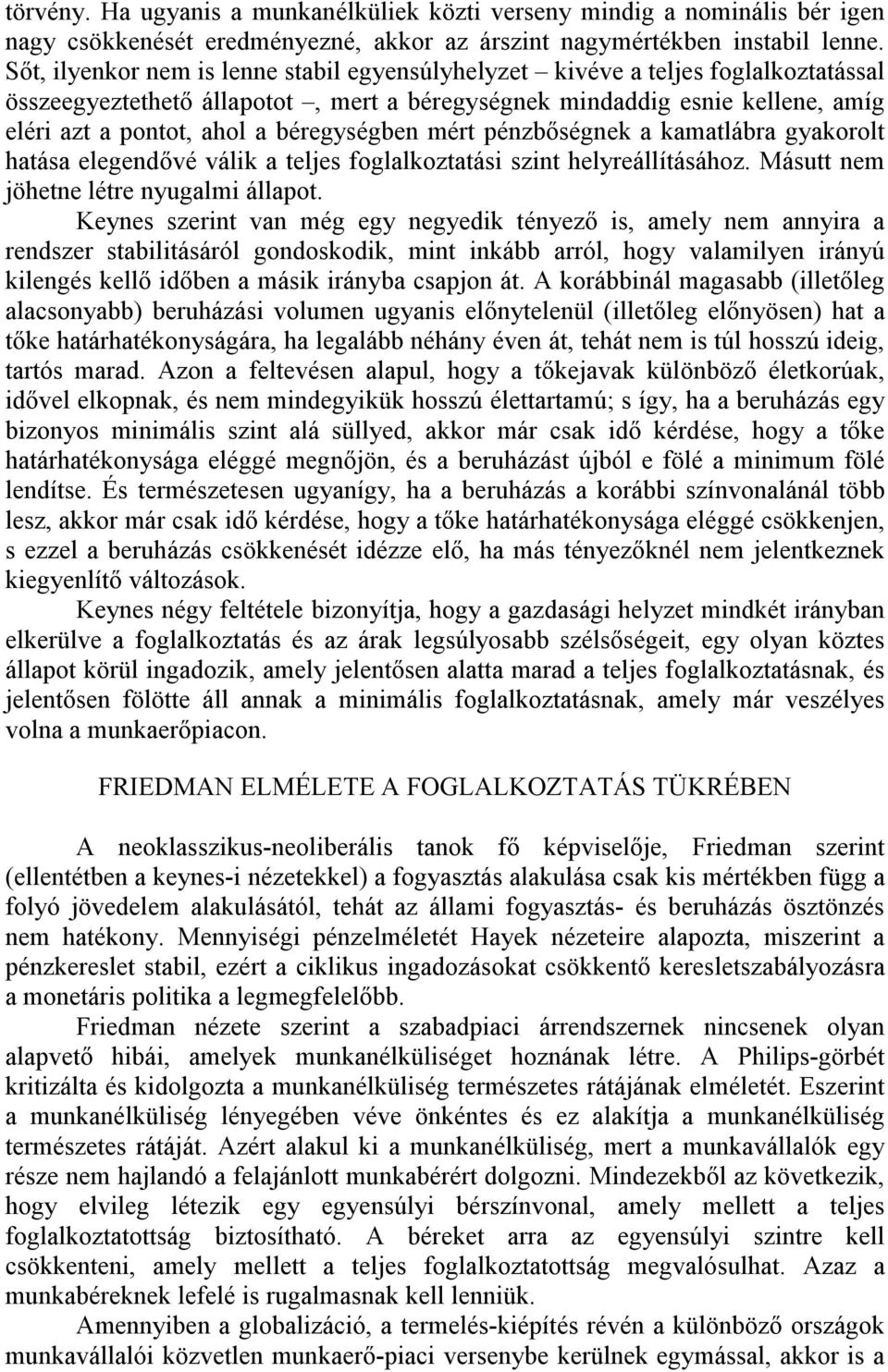 béregységben mért pénzbıségnek a kamatlábra gyakorolt hatása elegendıvé válik a teljes foglalkoztatási szint helyreállításához. Másutt nem jöhetne létre nyugalmi állapot.