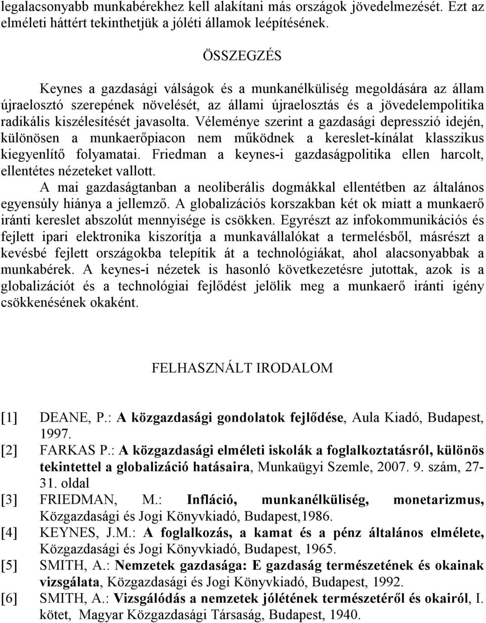 Véleménye szerint a gazdasági depresszió idején, különösen a munkaerıpiacon nem mőködnek a kereslet-kínálat klasszikus kiegyenlítı folyamatai.