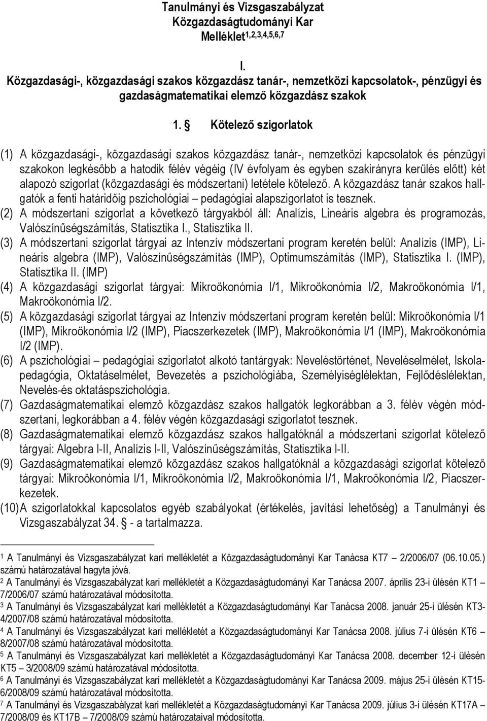 Kötelező szigorlatok (1) A közgazdasági-, közgazdasági szakos közgazdász tanár-, nemzetközi kapcsolatok és pénzügyi szakokon legkésőbb a hatodik félév végéig (IV évfolyam és egyben szakirányra