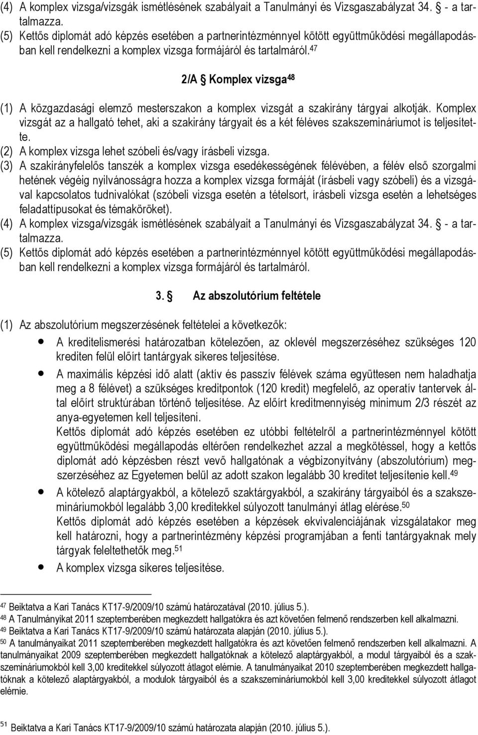 47 2/A Komplex vizsga 48 (1) A közgazdasági elemző mesterszakon a komplex vizsgát a szakirány tárgyai alkotják.