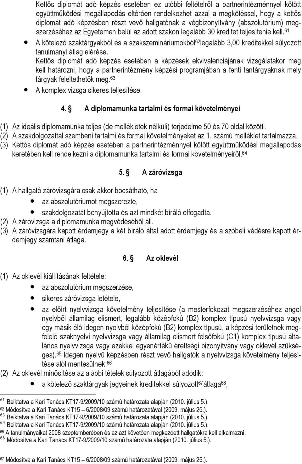 61 A kötelező szaktárgyakból és a szakszemináriumokból 62 legalább 3,00 kreditekkel súlyozott tanulmányi átlag elérése.