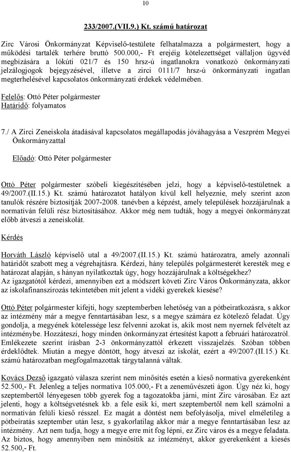 önkormányzati ingatlan megterhelésével kapcsolatos önkormányzati érdekek védelmében. Felelős: Ottó Péter polgármester Határidő: folyamatos 7.