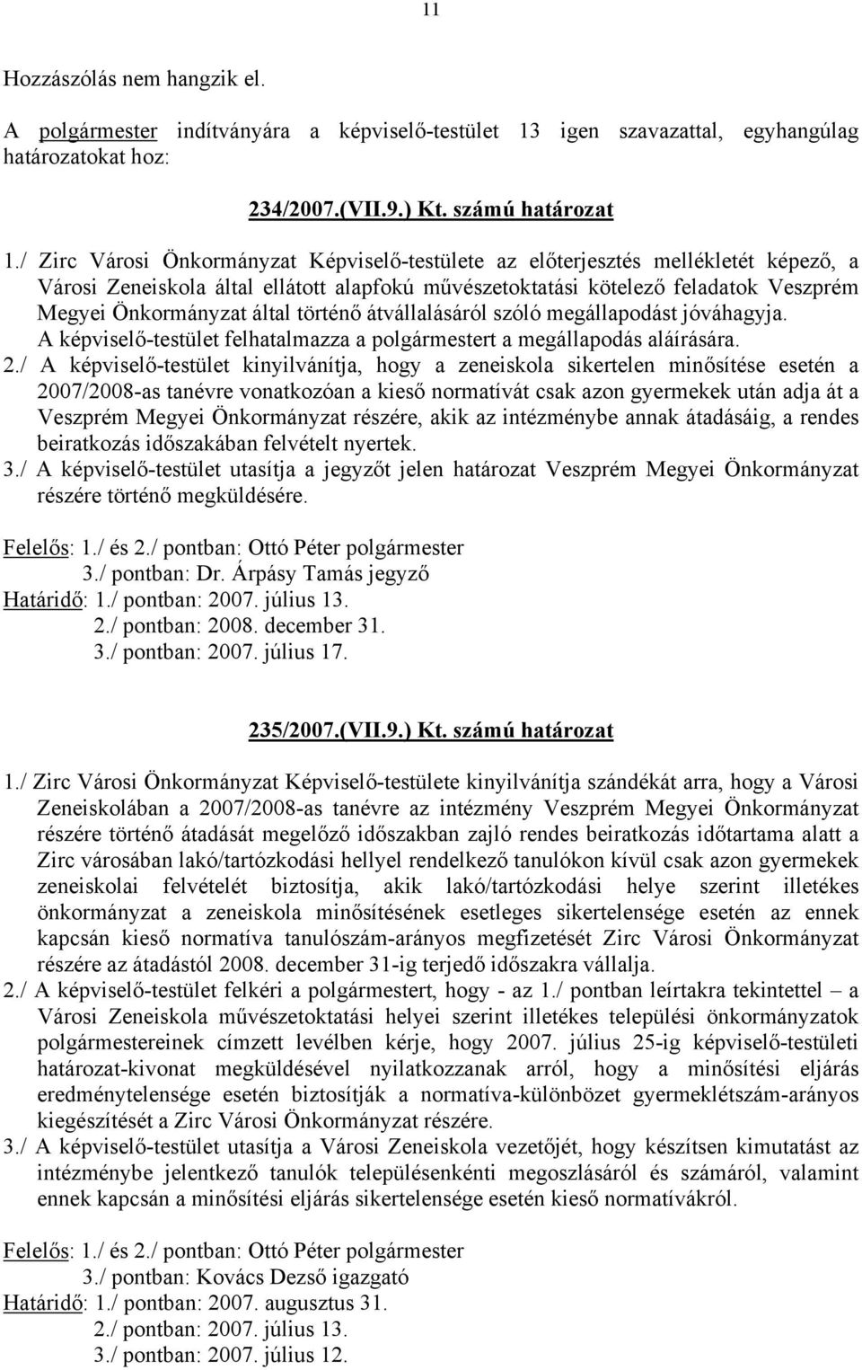 történő átvállalásáról szóló megállapodást jóváhagyja. A képviselő-testület felhatalmazza a polgármestert a megállapodás aláírására. 2.