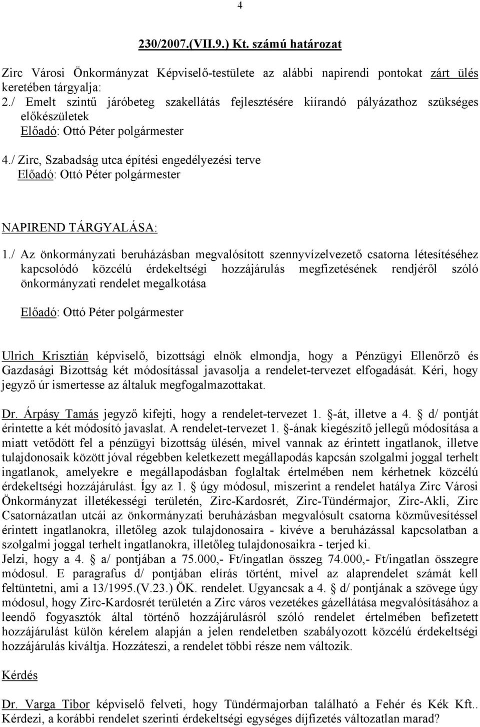 / Az önkormányzati beruházásban megvalósított szennyvízelvezető csatorna létesítéséhez kapcsolódó közcélú érdekeltségi hozzájárulás megfizetésének rendjéről szóló önkormányzati rendelet megalkotása