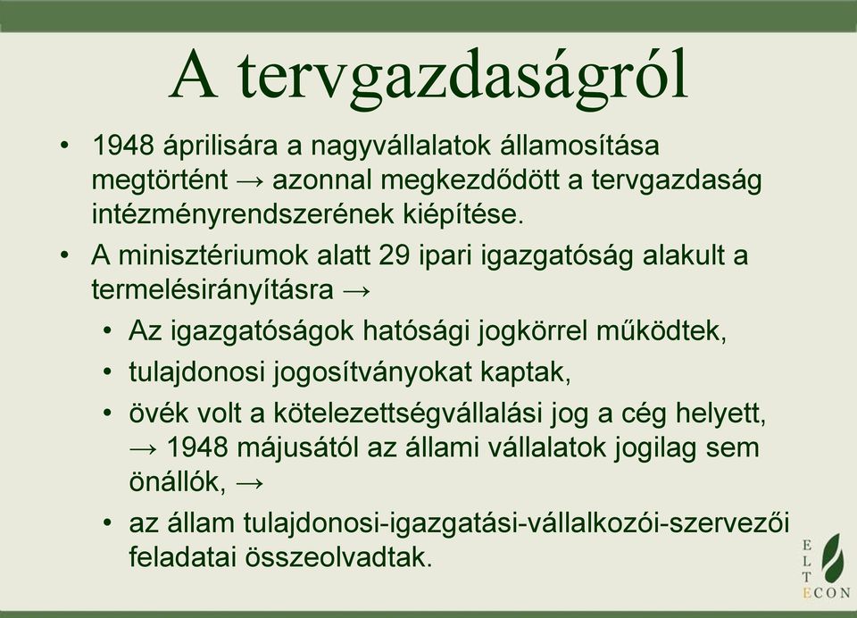 A minisztériumok alatt 29 ipari igazgatóság alakult a termelésirányításra Az igazgatóságok hatósági jogkörrel működtek,