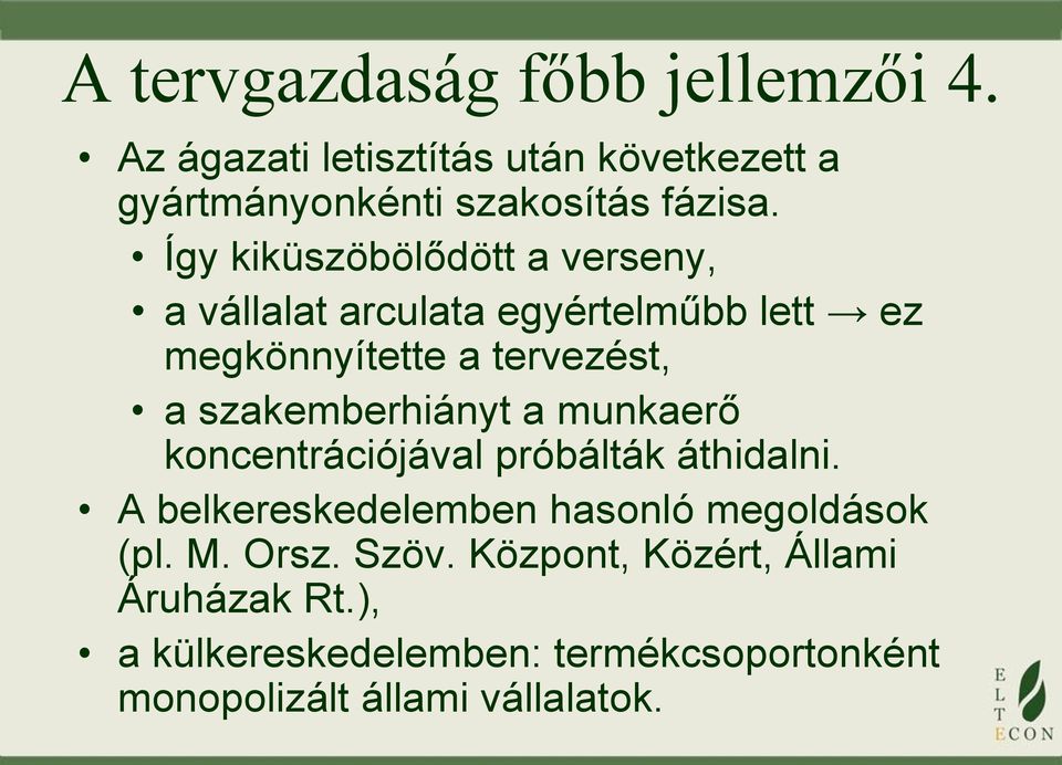 szakemberhiányt a munkaerő koncentrációjával próbálták áthidalni. A belkereskedelemben hasonló megoldások (pl. M.