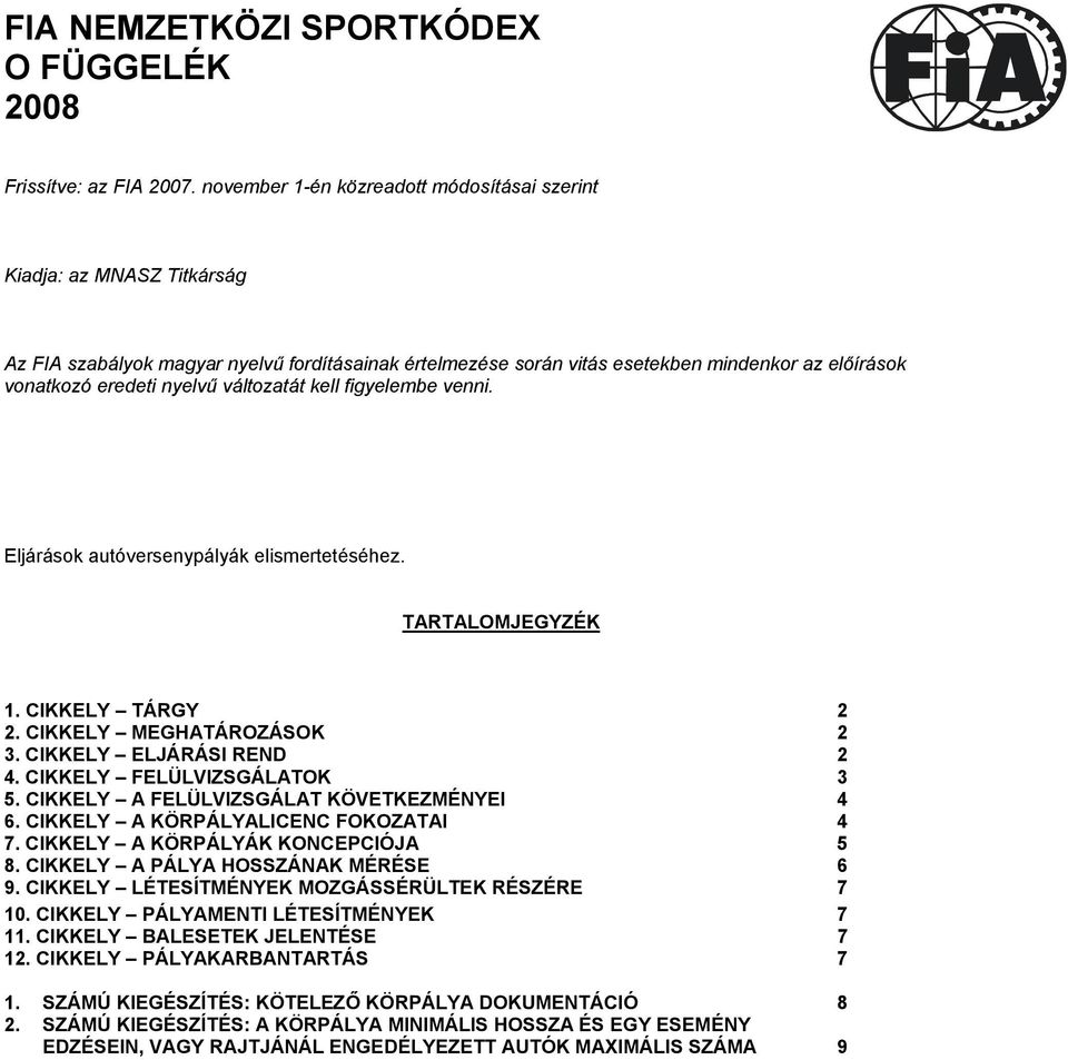 változatát kell figyelembe venni. Eljárások autóversenypályák elismertetéséhez. TARTALOMJEGYZÉK 1. CIKKELY TÁRGY 2 2. CIKKELY MEGHATÁROZÁSOK 2 3. CIKKELY ELJÁRÁSI REND 2 4.