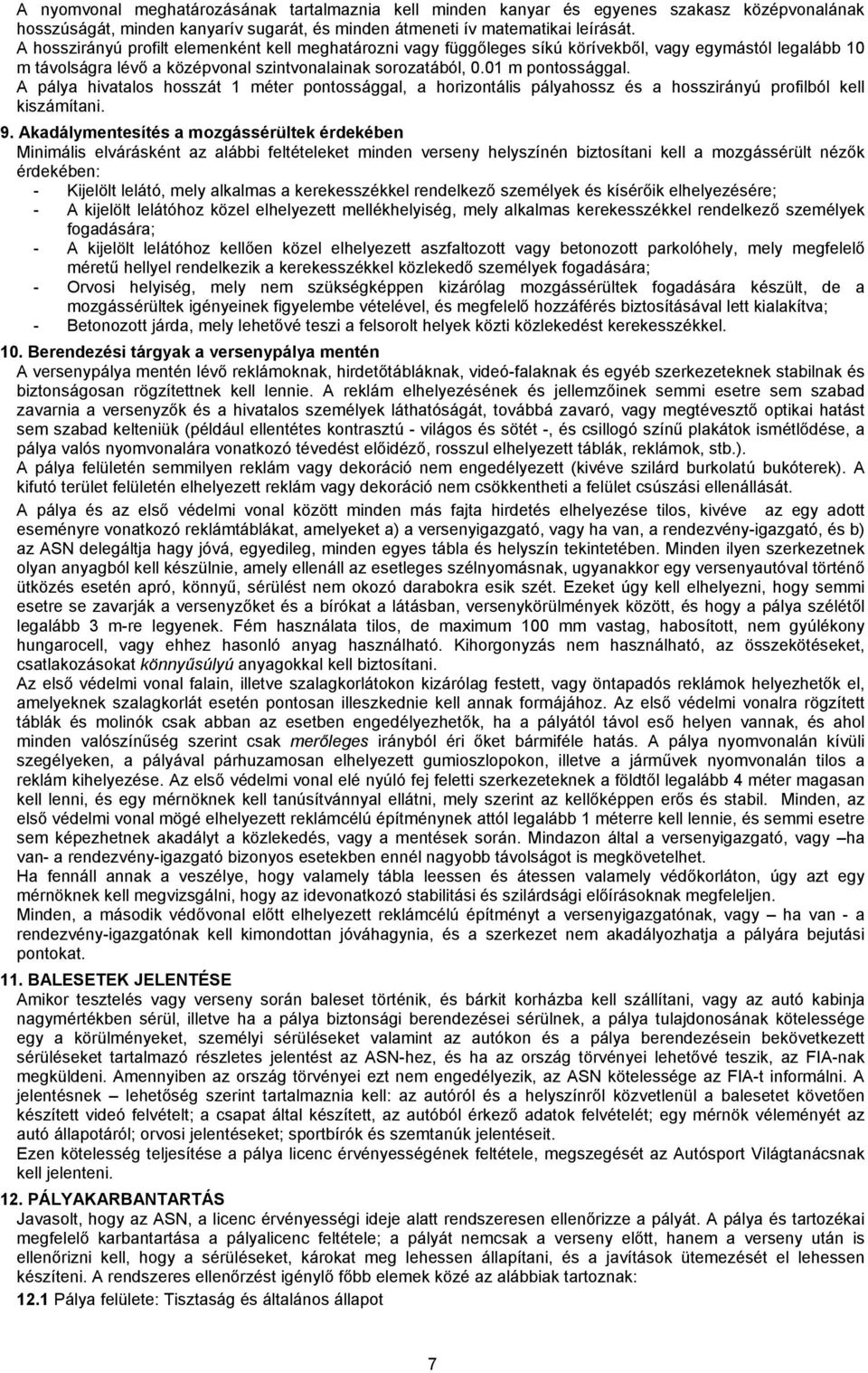 A pálya hivatalos hosszát 1 méter pontossággal, a horizontális pályahossz és a hosszirányú profilból kell kiszámítani. 9.