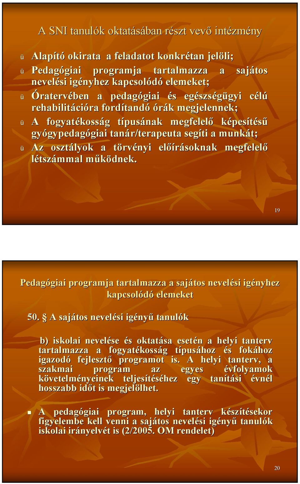 gypedagógiai giai tanár/terapeuta segíti a munkát; ü Az osztályok a törvt rvényi elıírásoknak megfelelı létszámmal mőködnek.