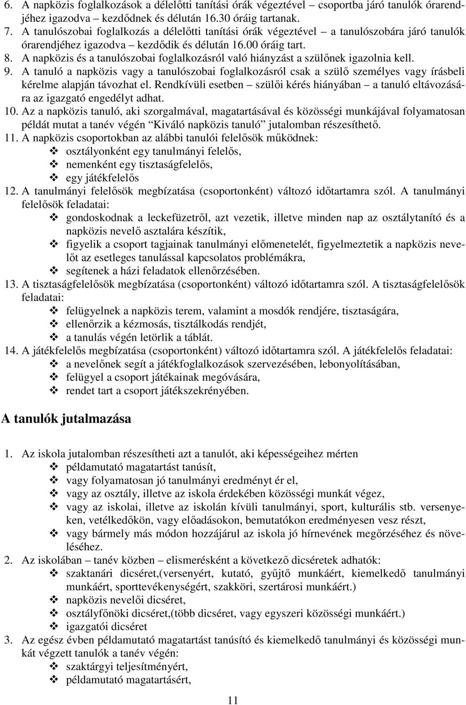 A napközis és a tanulószobai foglalkozásról való hiányzást a szülınek igazolnia kell. 9.