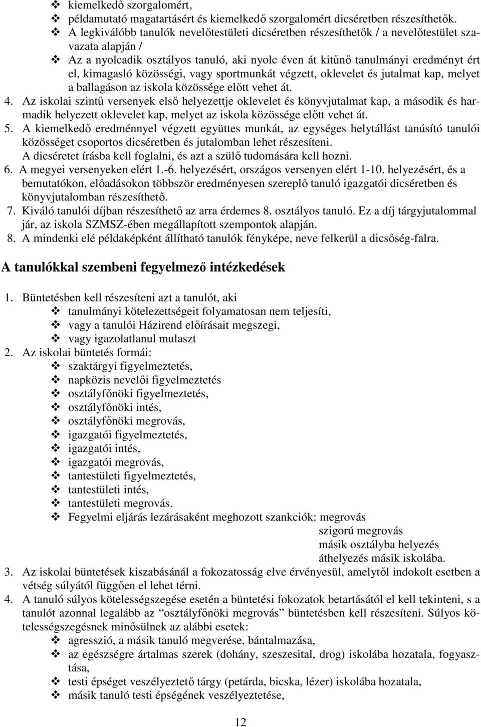 közösségi, vagy sportmunkát végzett, oklevelet és jutalmat kap, melyet a ballagáson az iskola közössége elıtt vehet át. 4.