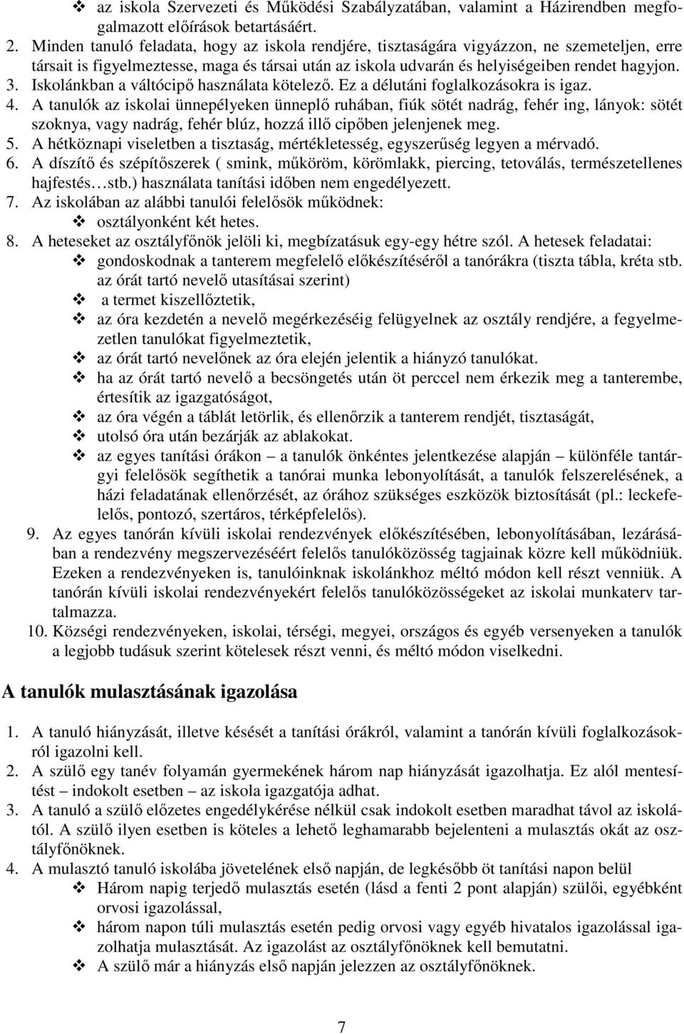 Iskolánkban a váltócipı használata kötelezı. Ez a délutáni foglalkozásokra is igaz. 4.