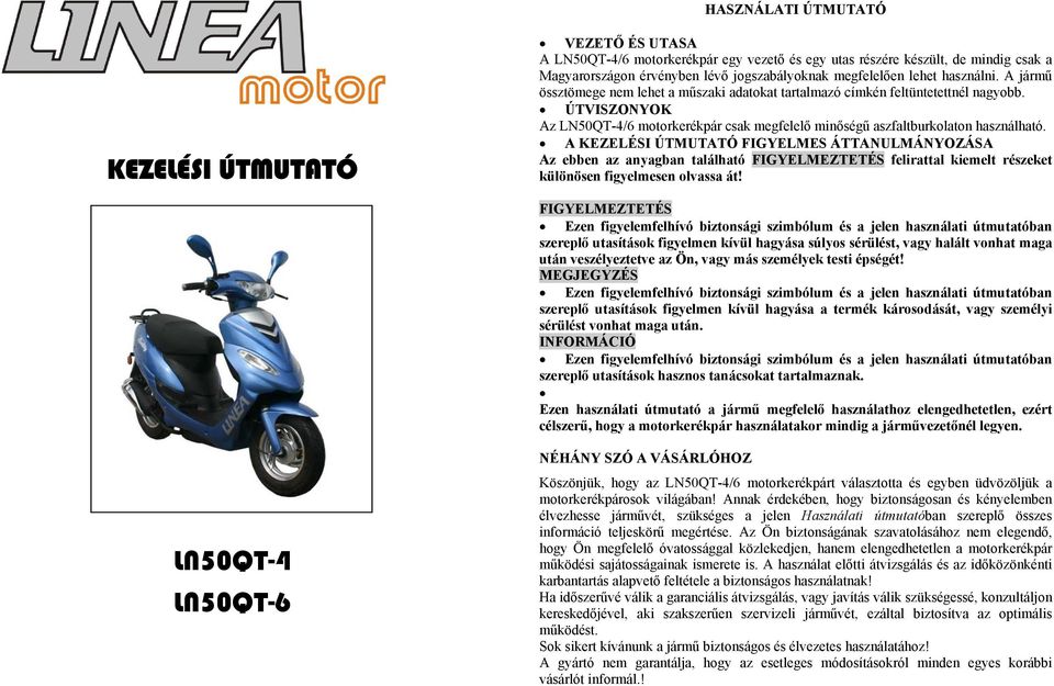 ÚTVISZONYOK Az LN50QT-4/6 motorkerékpár csak megfelelő minőségű aszfaltburkolaton használható.