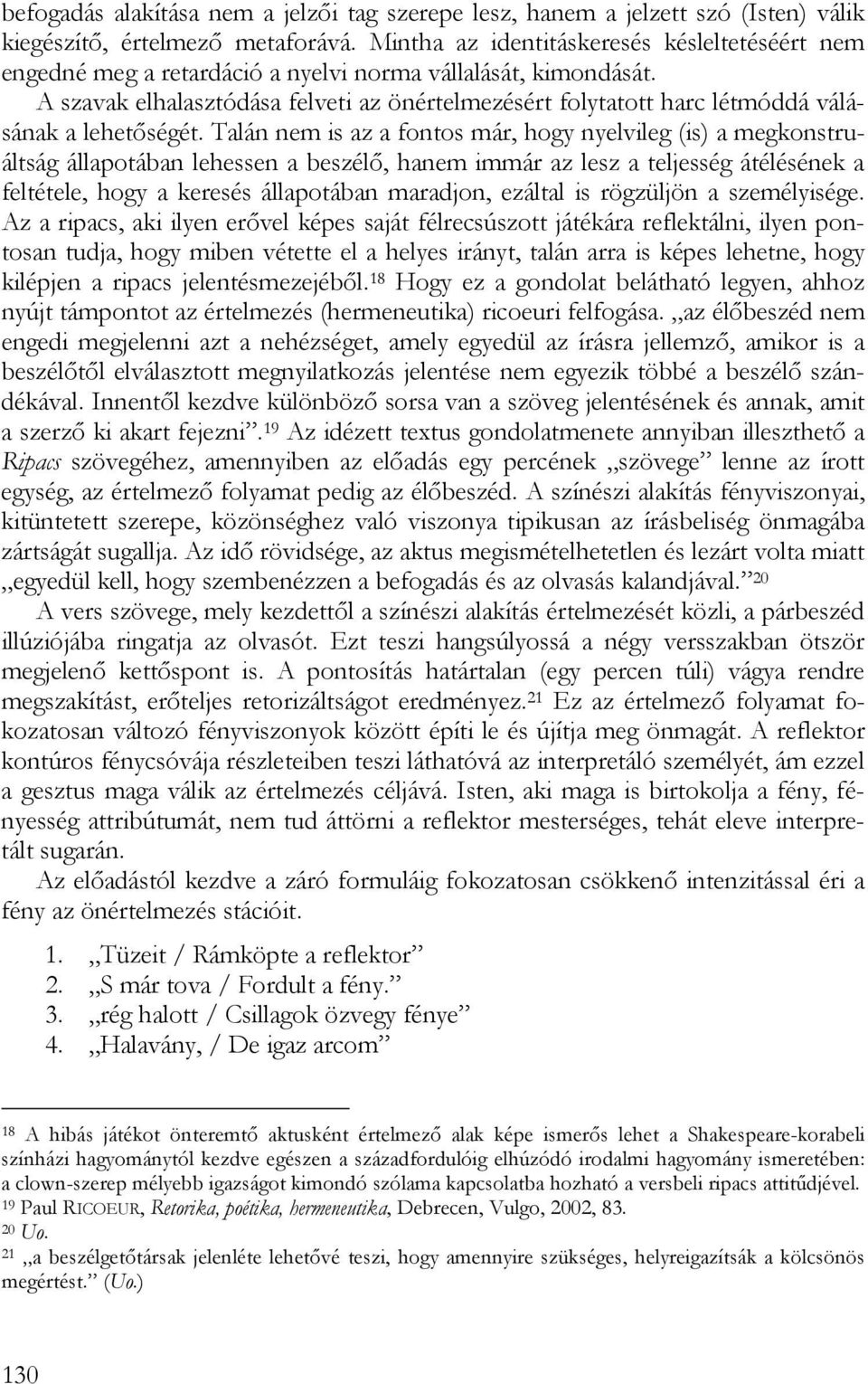 A szavak elhalasztódása felveti az önértelmezésért folytatott harc létmóddá válásának a lehetőségét.