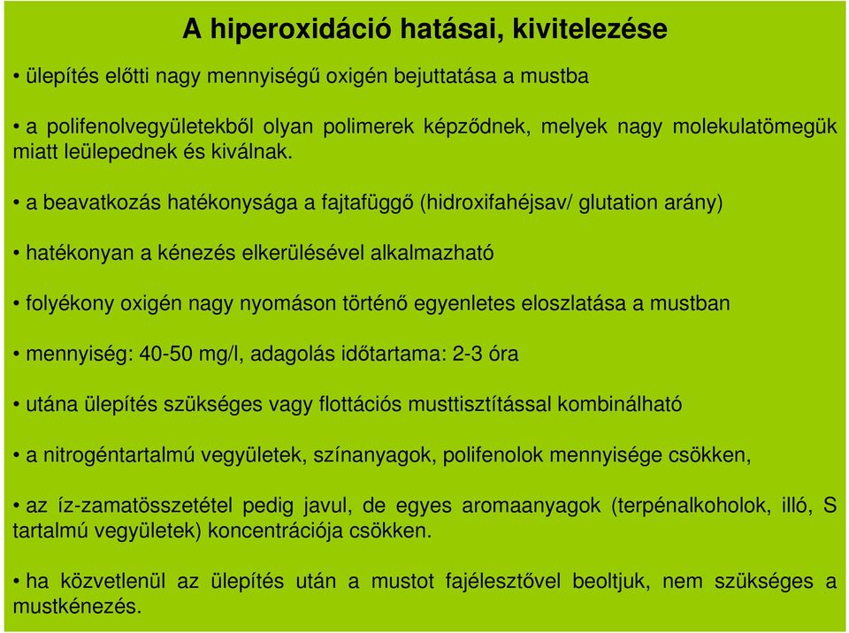 a beavatkozás hatékonysága a fajtafüggő (hidroxifahéjsav/ glutation arány) hatékonyan a kénezés elkerülésével alkalmazható folyékony oxigén nagy nyomáson történő egyenletes eloszlatása a mustban