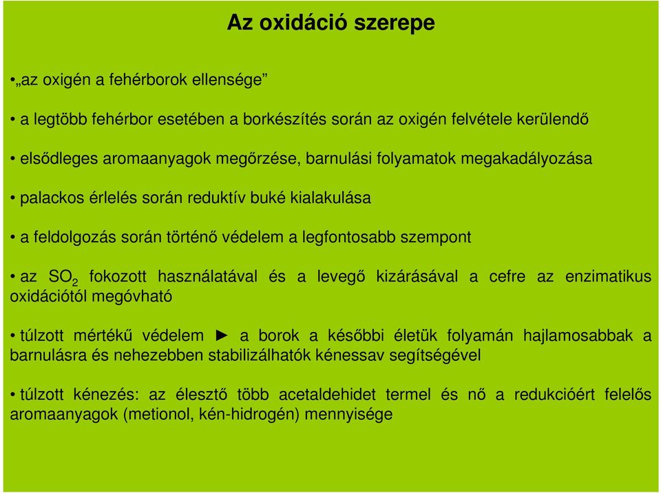 használatával és a levegő kizárásával a cefre az enzimatikus oxidációtól megóvható túlzott mértékű védelem a borok a későbbi életük folyamán hajlamosabbak a barnulásra