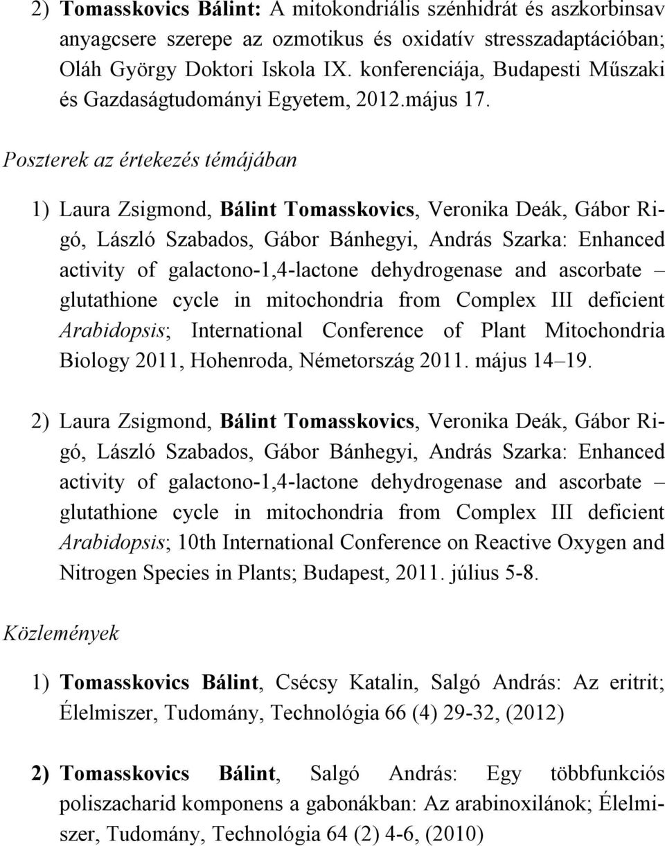 Poszterek az értekezés témájában 1) Laura Zsigmond, Bálint Tomasskovics, Veronika Deák, Gábor Rigó, László Szabados, Gábor Bánhegyi, András Szarka: Enhanced activity of galactono-1,4-lactone