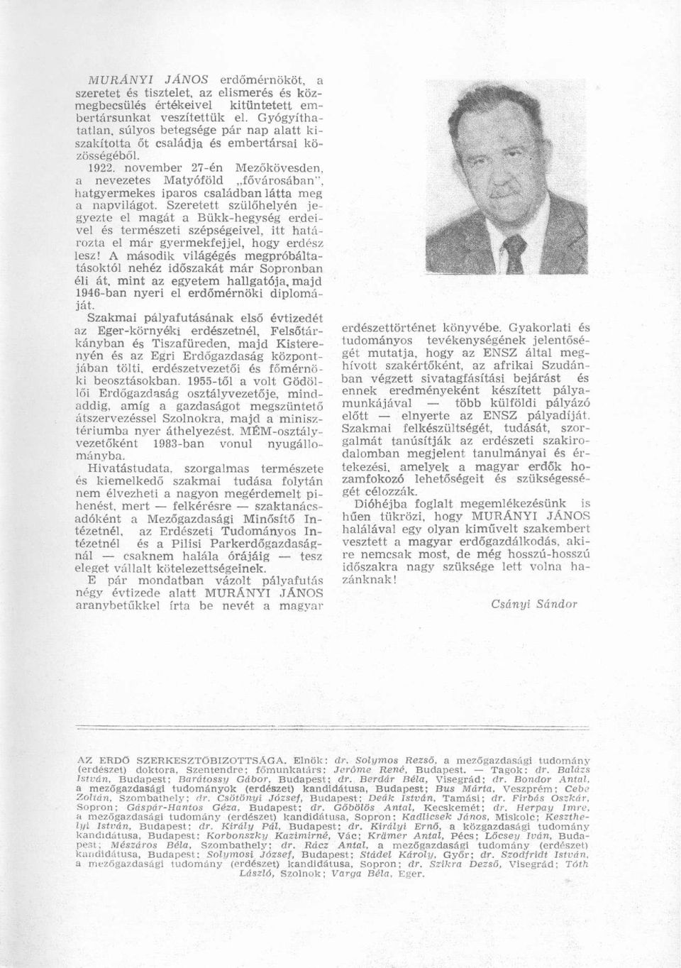 november 27-én Mezőkövesden, a nevezetes Matyóföld fővárosában", hatgyermekes iparos családban látta meg a napvilágot.