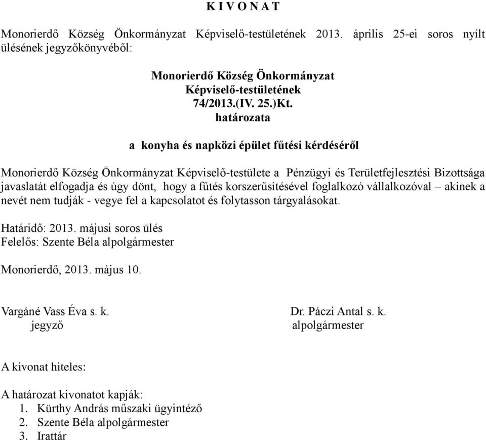 javaslatát elfogadja és úgy dönt, hogy a fűtés korszerűsítésével foglalkozó vállalkozóval akinek a nevét nem