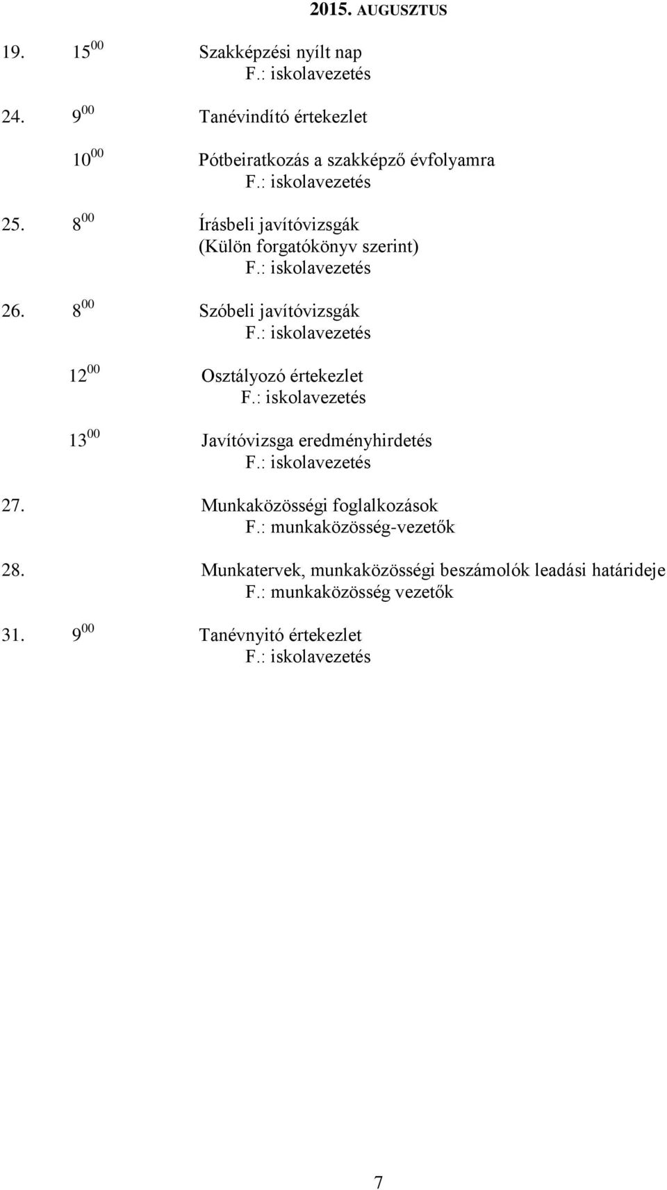 8 00 Írásbeli javítóvizsgák (Külön forgatókönyv szerint) 26.