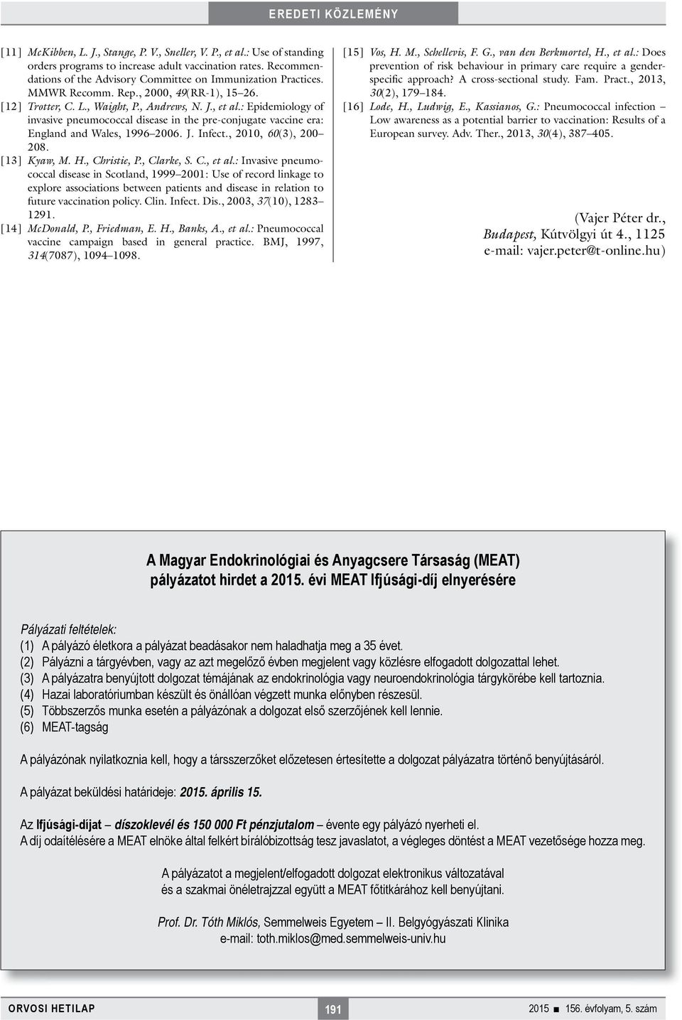 : Epidemiology of invasive pneumococcal disease in the pre-conjugate vaccine era: England and Wales, 1996 2006. J. Infect., 2010, 60(3), 200 208. [13] Kyaw, M. H., Christie, P., Clarke, S. C., et al.