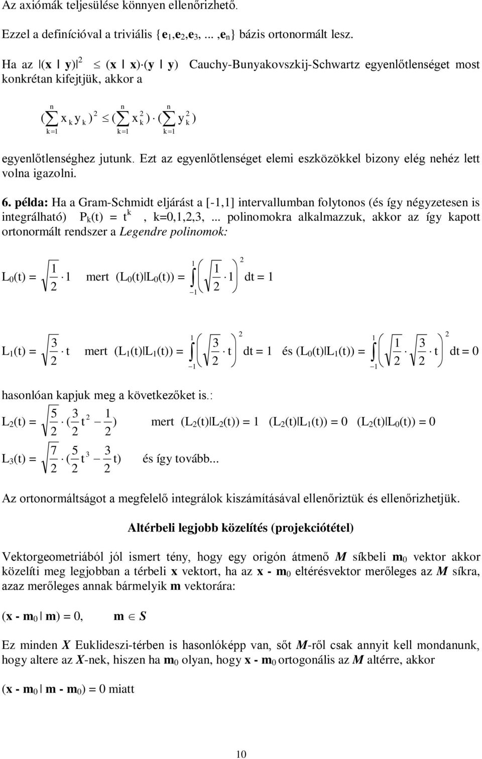 . péld: H Gm-Schmidt eljáást [-,] itevllumb folytoos (és így égyzetese is itegálhtó) P (t) = t, =,,,,.