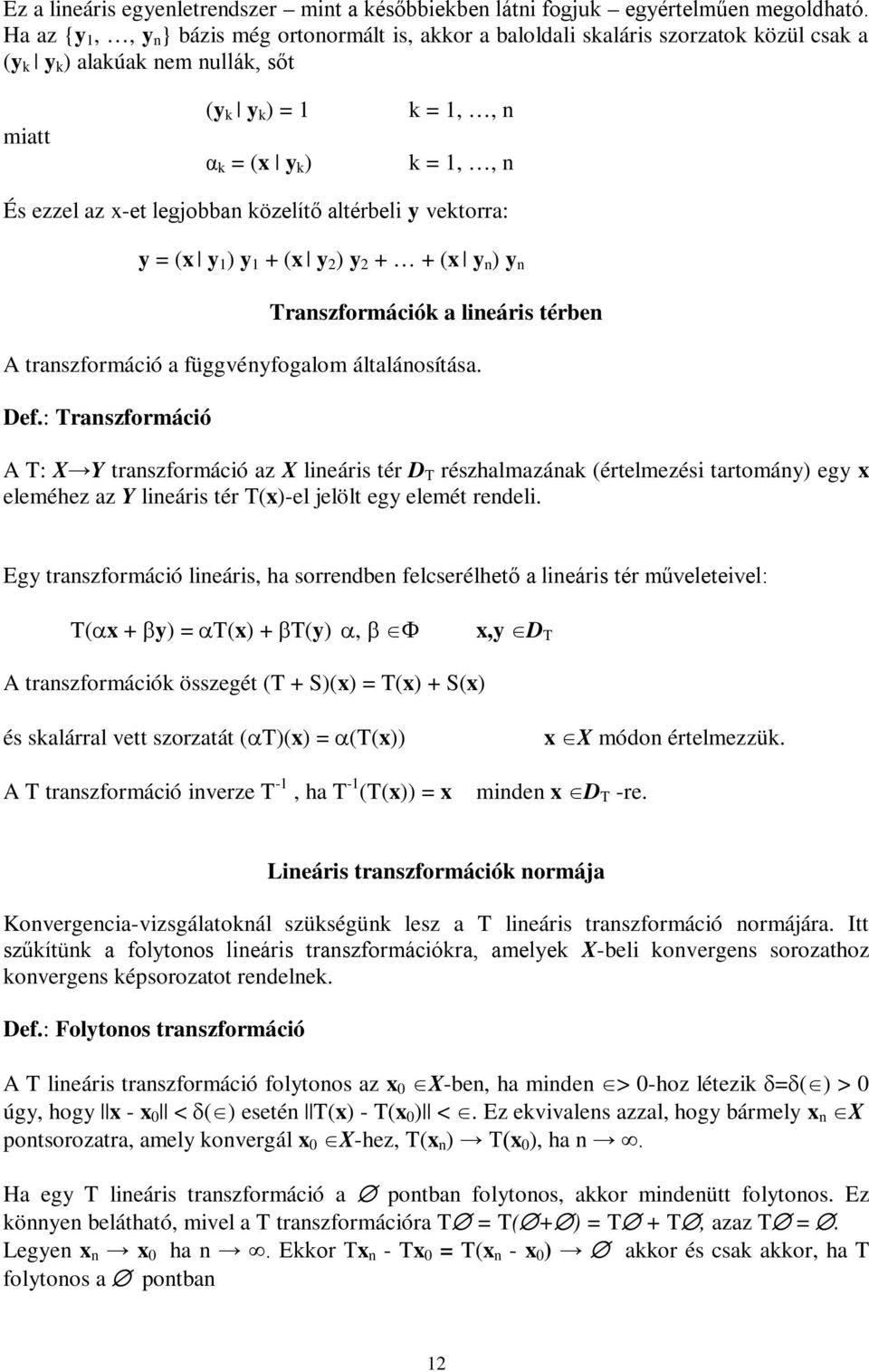 (x y ) y Tszfomáció lieáis tébe A tszfomáció függvéyfoglom áltláosítás. Def.