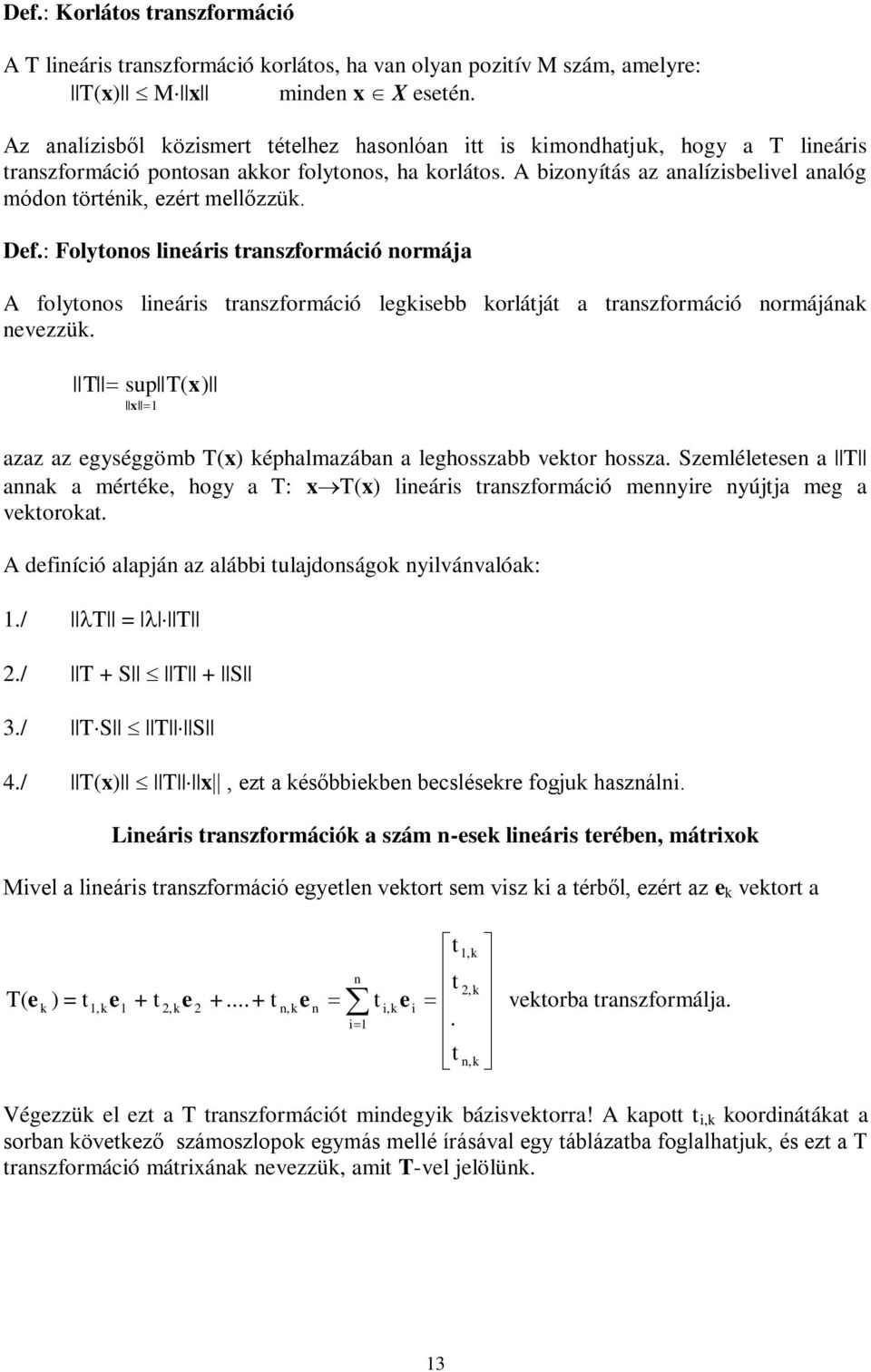 : Folytoos lieáis tszfomáció omáj A folytoos lieáis tszfomáció legisebb olátját tszfomáció omájá evezzü. T sup T( x) x zz z egységgömb T(x) éphlmzáb leghosszbb veto hossz.