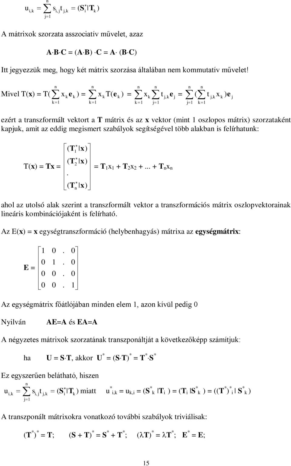 j T(x) = Tx = ( T x) ( T x). ( T x) = T x + T x +... + T x hol z utolsó l szeit tszfomált veto tszfomációs mátix oszlopvetoi lieáis ombiációjét is felíhtó.